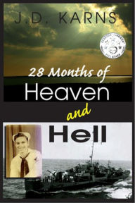 Title: 28 Months of Heaven and Hell (WWII Historical Fiction, #1), Author: J. D. Karns