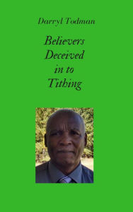 Title: Believers Deceived in to Tithing, Author: Darryl Todman