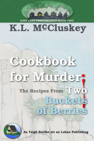 Title: Cookbook for Murder: The Recipes From Two Buckets of Berries, Author: K.L. McCluskey