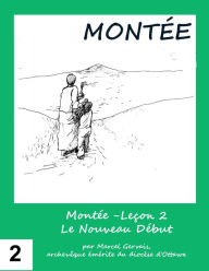Title: Montée -Leçon 2 Le Nouveau Début, Author: Marcel Gervais