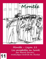Title: Montée: Leçon 11 - - Les prophètes en Israël, Author: Marcel Gervais