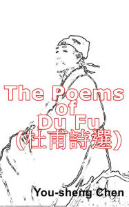 Title: The Poems of Du Fu (du fushi xuan), Author: You-Sheng Chen
