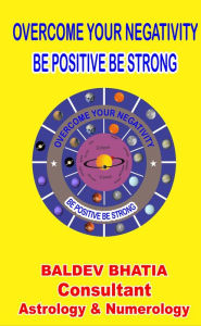 Title: Overcome Your Negativity, Author: Baldev Bhatia