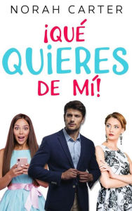 Title: ¡Qué quieres de mí!, Author: Norah Carter