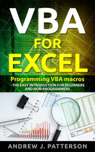 Title: VBA for Excel: Programming VBA Macros - The Easy Introduction for Beginners and Non-Programmers, Author: Andrew Patterson