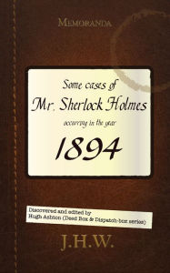 Title: 1894: Some Cases of Mr. Sherlock Holmes, Author: Hugh Ashton