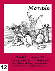 Title: Montée - Leçon 12 - Les prophètes de Juda (1)., Author: Marcel Gervais