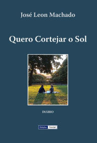 Title: Quero Cortejar o Sol, Author: José Leon Machado