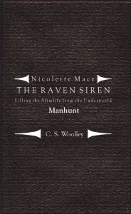 Title: Nicolette Mace: The Raven Siren - Filling the Afterlife from the Underworld: Manhunt, Author: C.S. Woolley