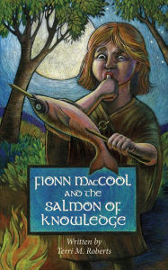 Title: Fionn MacCool and the Salmon of Knowledge, Author: Terri M. Roberts