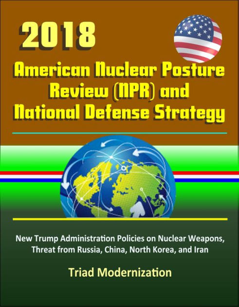 2018 American Nuclear Posture Review (NPR) and National Defense ...