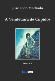 Title: A Vendedora de Cupidos, Author: José Leon Machado