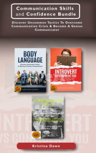 Title: Communication Skills and Confidence Bundle: Discover Uncommon Tactics To Overcome Communication Crisis & Become A Genius Communicator, Author: Kristina Dawn