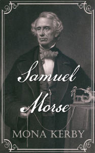 Title: Samuel Morse, Author: Mona Kerby