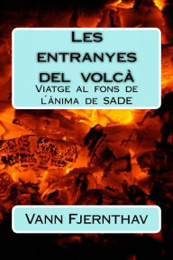 Title: Les entranyes del volcà. Viatge al fons de l´ànima de Sade, Author: Vann Fjernthav