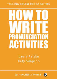Title: How To Write Pronunciation Activities, Author: Laura Patsko
