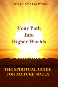 Title: Your Path Into Higher Worlds, Author: Bozena Podstawska