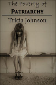 Title: The Poverty of Patriarchy, Author: Tricia Johnson