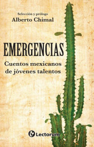 Title: Emergencias. Cuentos mexicanos de jóvenes talentos, Author: Alberto Chimal