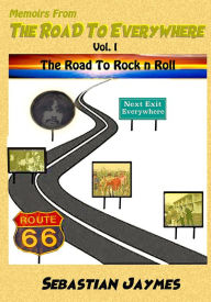 Title: Memoirs From The Road To Everywhere Vol I The Road To Rock n Roll, Author: Sebastian Jaymes