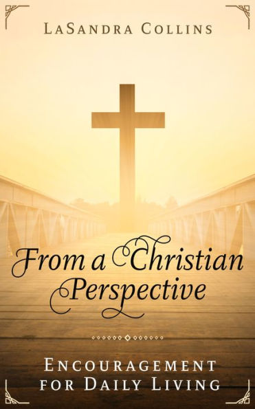 From a Christian Perspective: Encouragement for Daily Living
