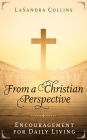 From a Christian Perspective: Encouragement for Daily Living