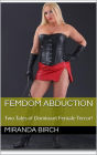 Femdom Abduction: Two Tales of Dominant Female Terror!