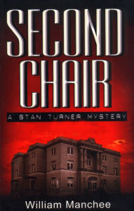 Title: Second Chair, A Stan Turner Mystery, Vol.4, Author: William Manchee