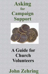 Title: Asking for Campaign Support: A Guide for Church Volunteers, Author: John Zehring