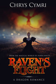 Title: Raven's Flight: A Dragon Romance, Author: Chrys Cymri