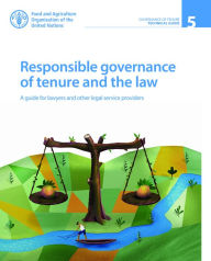 Title: Responsible Governance of Tenure and the Law: A Guide for Lawyers and Other Legal Service Providers, Author: Food and Agriculture Organization of the United Nations