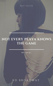 Title: Not Every Playa Knows the Game, Author: KD Broadway