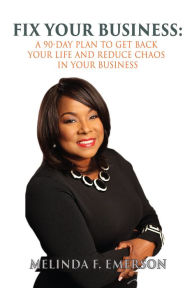 Title: Fix Your Business: A 90-Day Plan to Get Back Your Life and Remove Chaos From Your Business, Author: Melinda Emerson