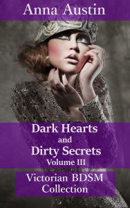 Title: Dark Hearts and Dirty Secrets: Volume III, Author: Anna Austin