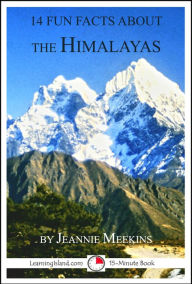 Title: 14 Fun Facts About The Himalayas: A 15-Minute Book, Author: Jeannie Meekins