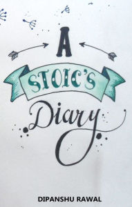 Title: A Stoic's Diary, Author: Dipanshu Rawal