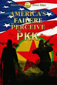 Title: America's Failure to Perceive the PKK, Author: Adnan Oktar (Harun Yahya)