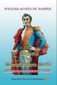 Title: Biografía del general Antonio Nariño-Precursor de la independencia de Colombia, Author: Soledad Acosta de Samper