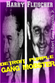 Title: Harry Fleischer Detroit Purple Gang Mobster, Author: Robert Grey Reynolds