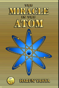 Title: The Miracle in the Atom, Author: Harun Yahya