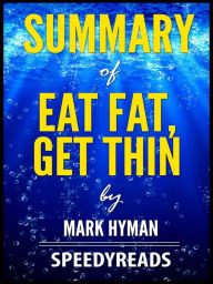 Title: Summary of Eat Fat, Get Thin by Mark Hyman, Author: SpeedyReads