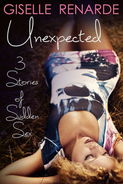 Unexpected: 3 Stories of Sudden Sex