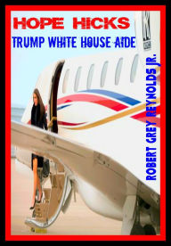 Title: Hope Hicks Trump White House Aide, Author: Robert Grey Reynolds