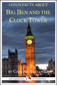 Title: 14 Fun Facts About Big Ben And The Clock Tower, Author: Caitlind L. Alexander