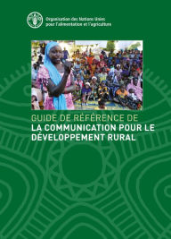 Title: Guide de référence de la Communication pour le Développement Rural, Author: Organisation des Nations Unies pour l'alimentation et l'agriculture