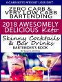 0 Carb Keto Weight Loss Diet Zero Carb & Very Low Carb Bartending 2018 Awesomely Delicious Keto Skinny Cocktails and Bar Drinks Bartender's Book
