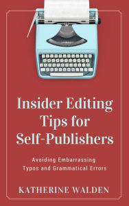 Title: Insider Editing Tips for Self-Publishers, Author: Katherine Walden