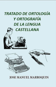 Title: Tratado de Ortologia y Ortografia de la Lengua Castellana, Author: José Manuel Marroquin