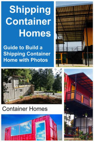Shipping Container Homes Guide to Build a Shipping Container Home with Photos