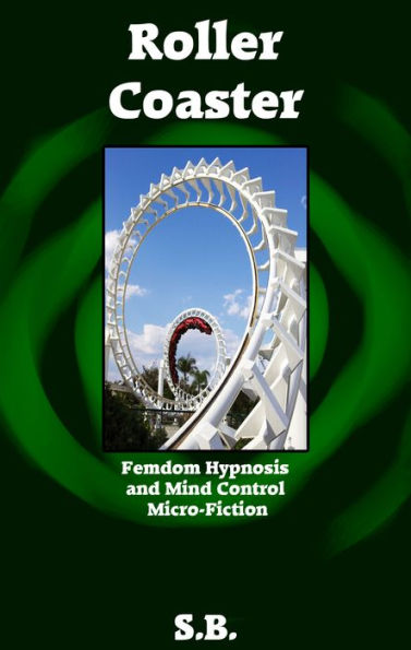 Roller Coaster (Femdom Hypnosis and Mind Control Micro-Fiction, #12)